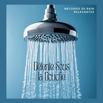 Détente Sous la Douche: Melodies de Bain Relaxantes by Claire Boho