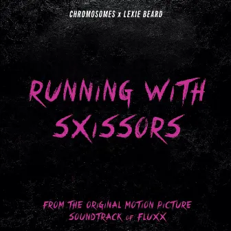 Running With Sxissors (Fluxx Original Motion Picture Soundtrack Version) by Chromosomes