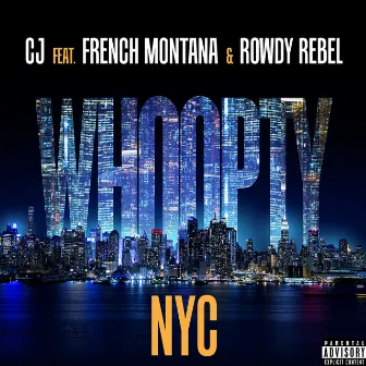 Whoopty NYC (feat. French Montana & Rowdy Rebel) by CJ