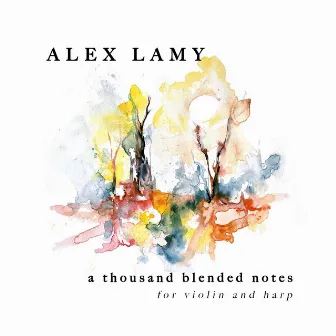 A Thousand Blended Notes: For Violin and Harp by Alex Lamy