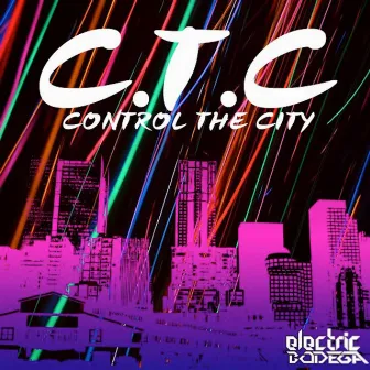 C.T.C (Control the City) by Electric Bodega