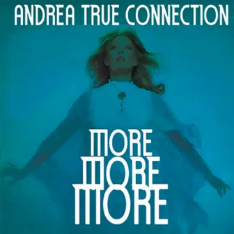 More, More, More by Andrea True Connection