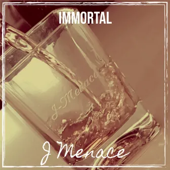 Immortal by J Menace