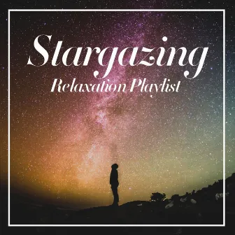 Stargazing Relaxation Playlist by Unknown Artist