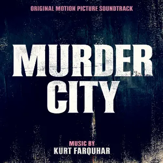 Murder City (Original Motion Picture Soundtrack) by Kurt Farquhar