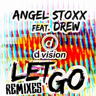 Let Go [Remixes] by Angel Stoxx