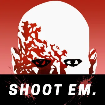 SHOOT EM by Young Sin