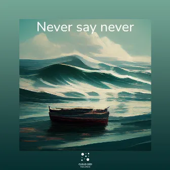 Never say never by Sweet Chill Out Vibes