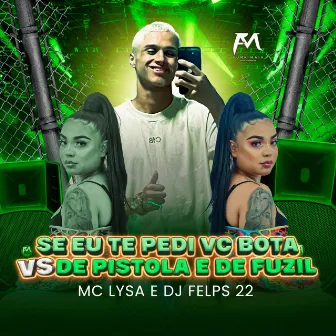 Se Eu Te Pedi Vc Bota Vs de Pistola e de Fuzil by DJ Felps 22