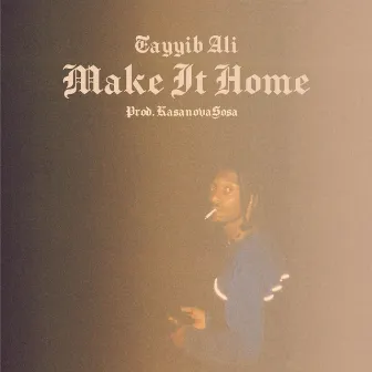 Make It Home by Tayyib Ali