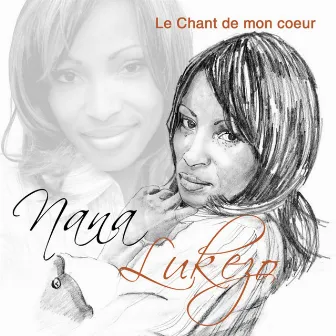 Le chant de mon cœur by Nana Lukezo