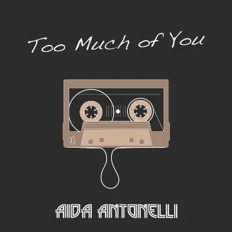 Too Much of You by Aida Antonelli