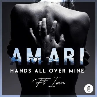 Hands All Over Mine (feat. IOVA) by AMARI