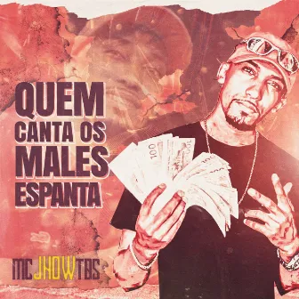 Quem Canta os Males Espanta by MC Jhow TBS