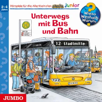 Unterwegs mit Bus und Bahn [Wieso? Weshalb? Warum? JUNIOR Folge 63] by Wieso? Weshalb? Warum? Junior