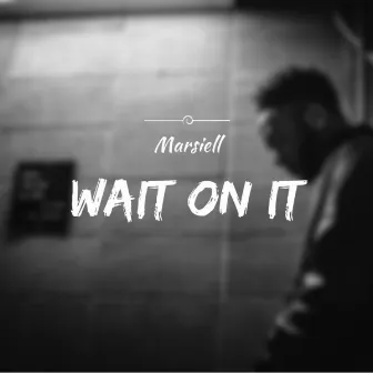 Wait On It by Marsiell