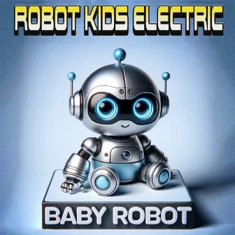 Baby Robot by Robot Kids Electric