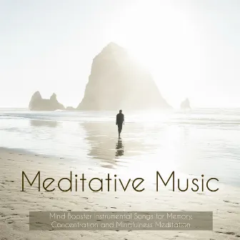 Meditative Music - Mind Booster Instrumental Songs for Memory, Concentration and Mindfulness Meditation by Relaxing Piano Masters