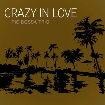 Crazy in Love by Rio Bossa Trio