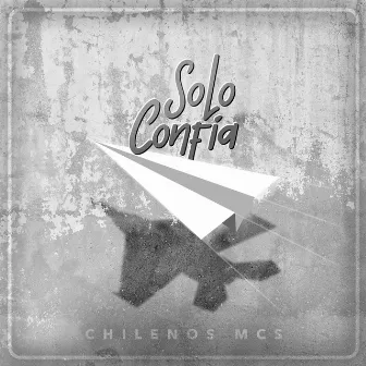 Solo Confía by Chilenos Mcs