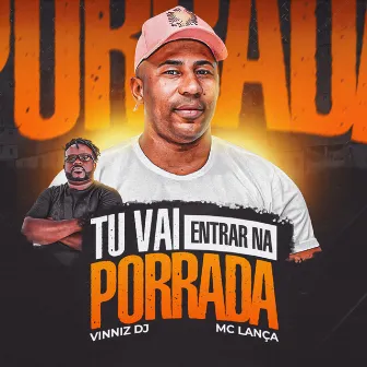 Tu Vai Entrar na Porrada by Mc Lança