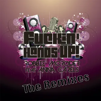 Fuckin' Hands Up! (The Remixes) by Robbie Moroder