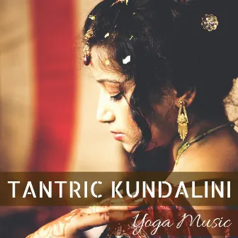 Tantric Kundalini Yoga Music - Stimulate Sexuality with Ritual Tabla Drumming Indian Songs by Unknown Artist