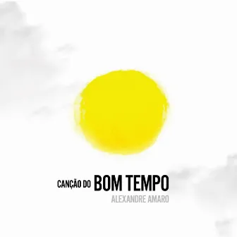 Canção do Bom Tempo by Alexandre Amaro