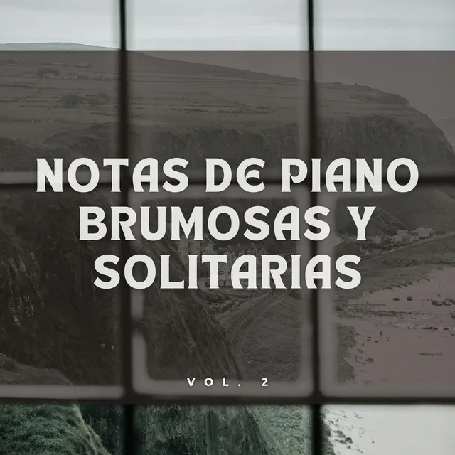 Notas De Piano Brumosas Y Solitarias Vol. 2