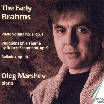 Brahms, J.: Piano Sonata No. 1 / 16 Variations in F-Sharp Minor On A Theme by R. Schumann / 4 Ballades (The Early Brahms) by Oleg Marshev