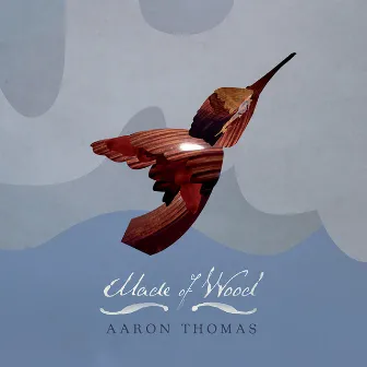 Made of Wood by Aaron Thomas