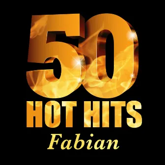 Fabian - 50 Hot Hits by Fabian