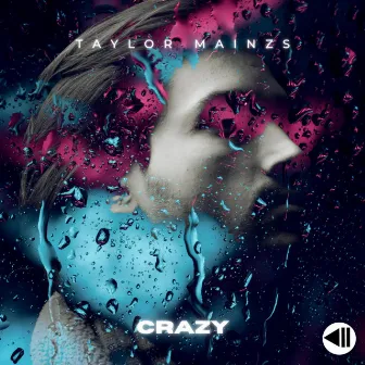 Crazy by Taylor Mainzs