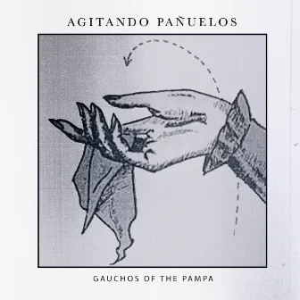 Agitando Pañuelos by Gauchos Of The Pampa