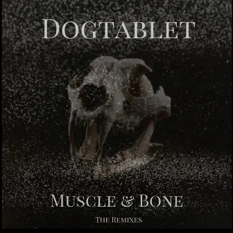 Muscle & Bone, the Remixes by Dogtablet