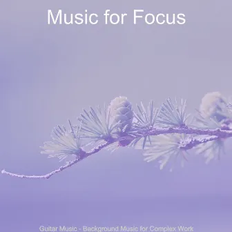 Guitar Music - Background Music for Complex Work by Music for Focus