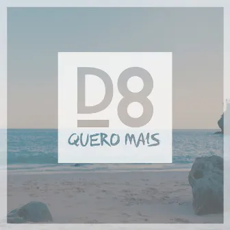 Quero Mais by D8