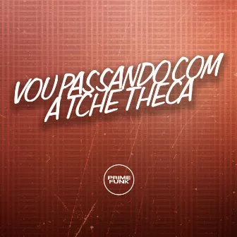 Vou Passando Com a Tche Theca by MC Gibizinha