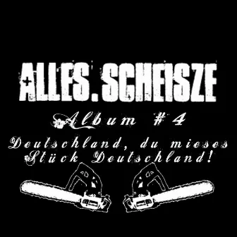 Album #4 - Deutschland, du mieses Stück Deutschland! by Alles.Scheisze