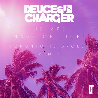 We Are Made Of Light by Deuce & Charger