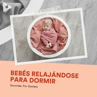 Bebés Relajándose para Dormir by Sesiones de Canciones de Cuna