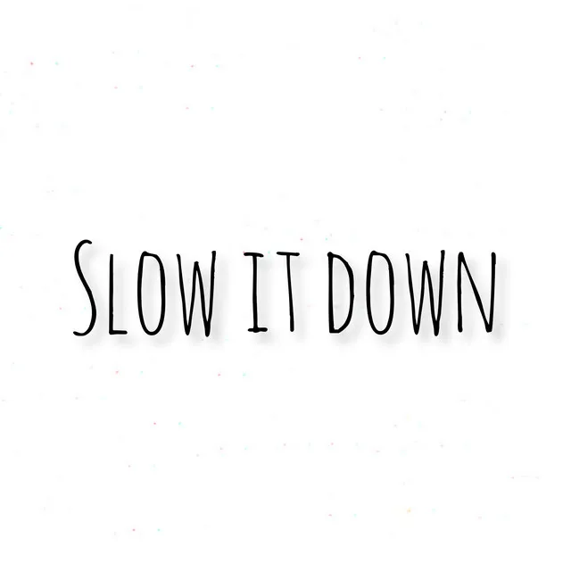 Slow It Down