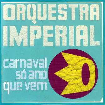 Carnaval Só Ano Que Vem by Orquestra Imperial