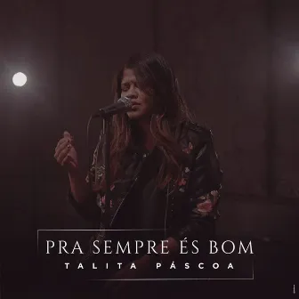 Pra Sempre És Bom by Talita Páscoa