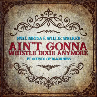 Ain't Gonna Whistle Dixie Anymore by Paul Metsa