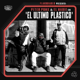 Flakodiablo Presenta: El Último Plástico, junto a El Nadie & Piter Ponx. by El Nadie