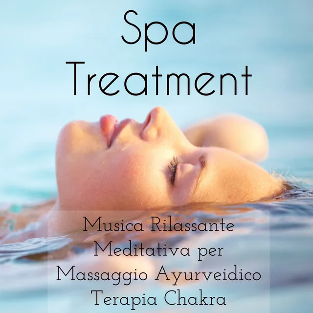 Spa Treatment - Musica Rilassante Meditativa per Massaggio Ayurveidico Terapia Chakra Cura del Corpo e della Mente con Suoni dalla Natura Strumentali Spirituali Binaurali