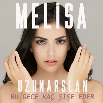 Bu Gece Kaç Şişe Eder by Melisa Uzunarslan