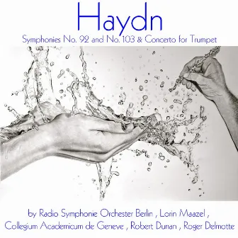 Haydn: Symphonies Nos. 92, 103 & Trumpet Concerto by Collegium Academicum de Genève