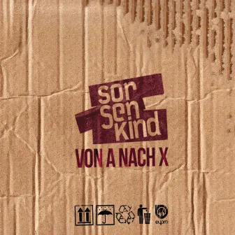 Von A nach X by Sorgenkind